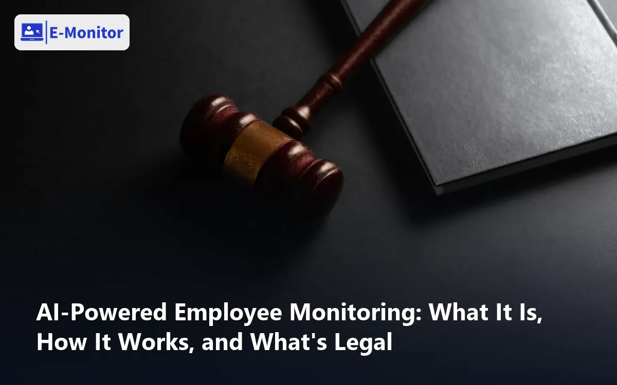 AI-Powered Employee Monitoring: What It Is, How It Works, and What's Legal