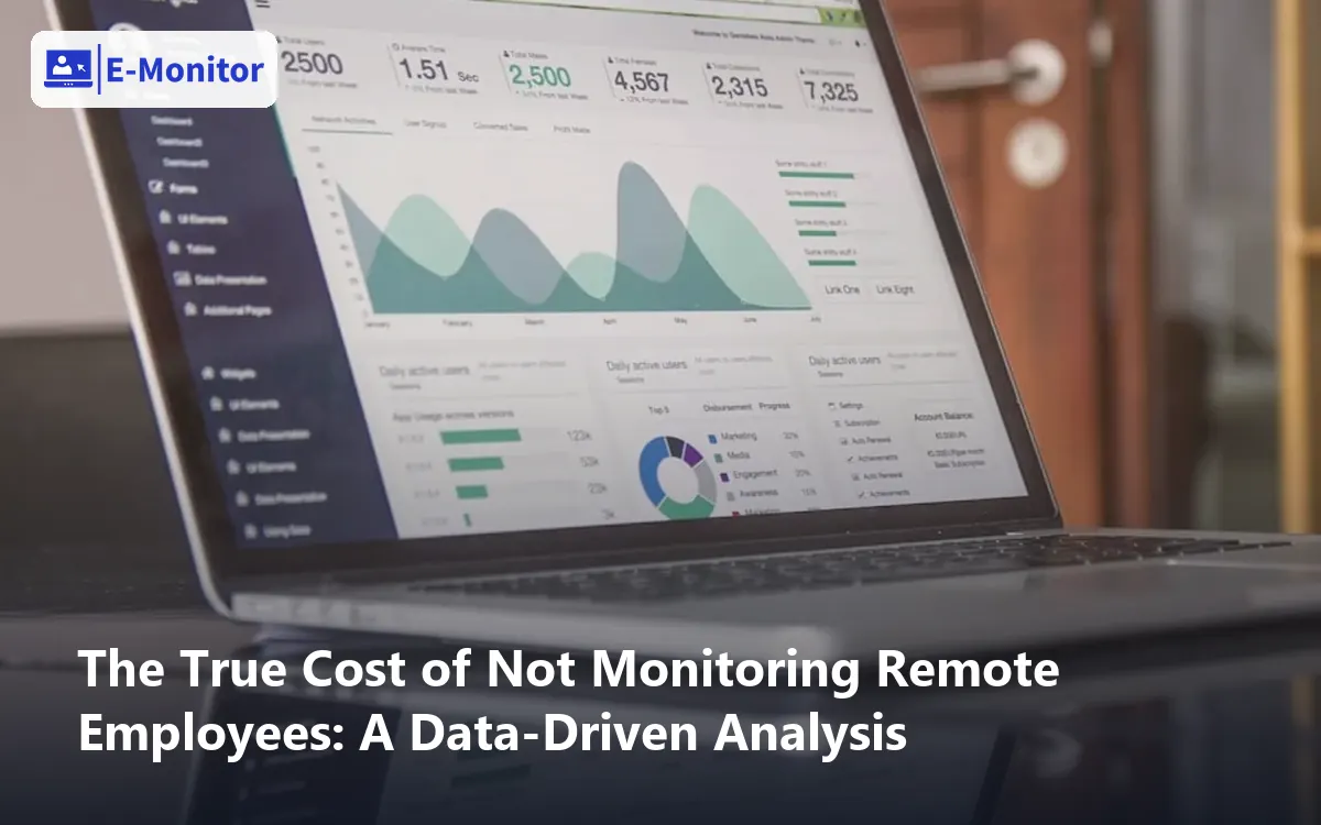 The True Cost of Not Monitoring Remote Employees: A Data-Driven Analysis