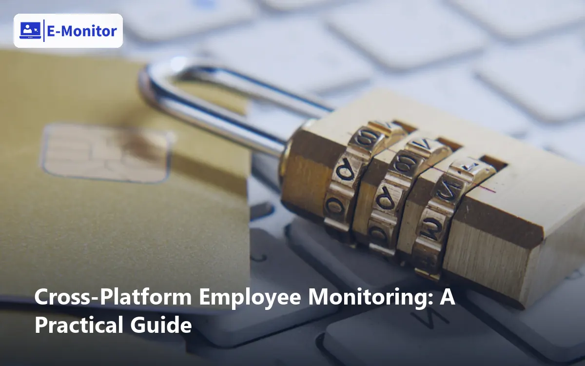 Cross-Platform Employee Monitoring: A Practical Guide