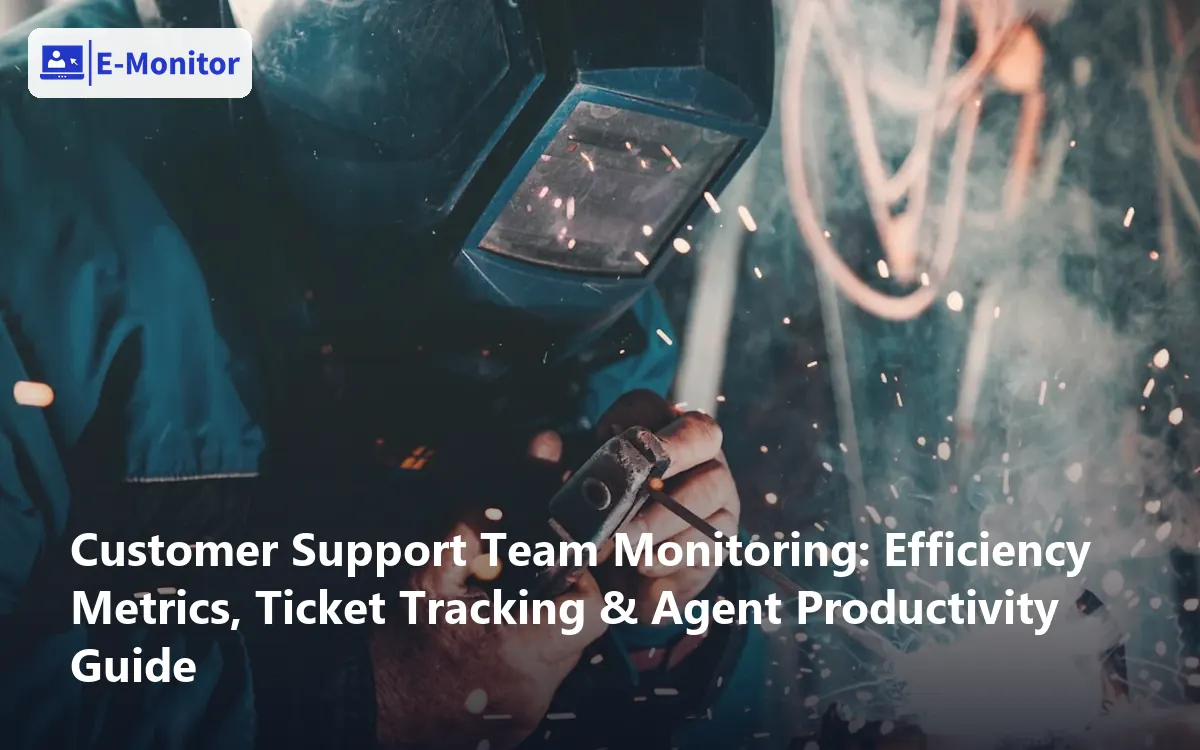 Customer Support Team Monitoring: Efficiency Metrics, Ticket Tracking & Agent Productivity Guide