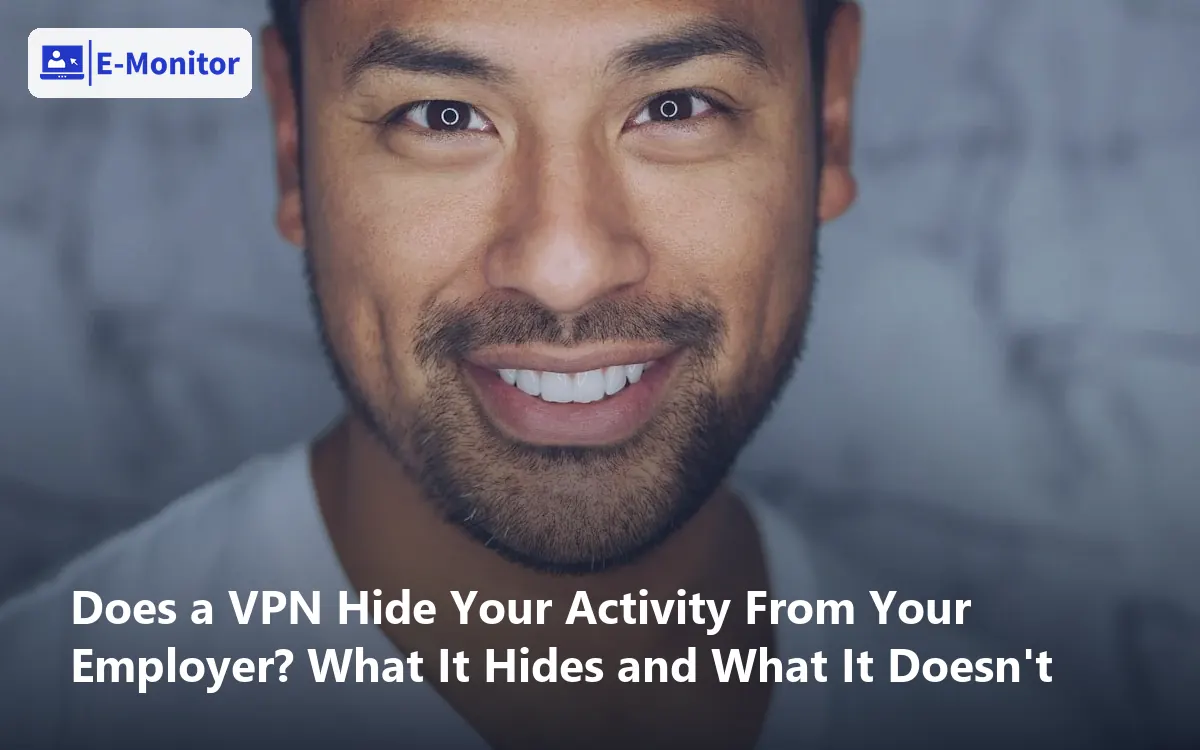 Does a VPN Hide Your Activity From Your Employer? What It Hides and What It Doesn't
