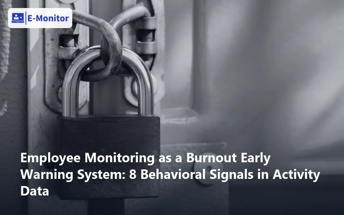 Employee Monitoring as a Burnout Early Warning System: 8 Behavioral Signals in Activity Data