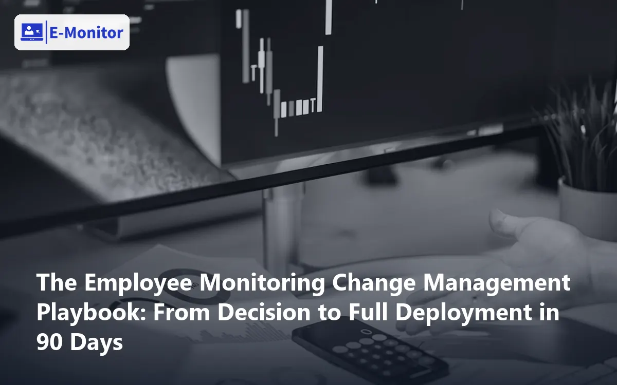 The Employee Monitoring Change Management Playbook: From Decision to Full Deployment in 90 Days