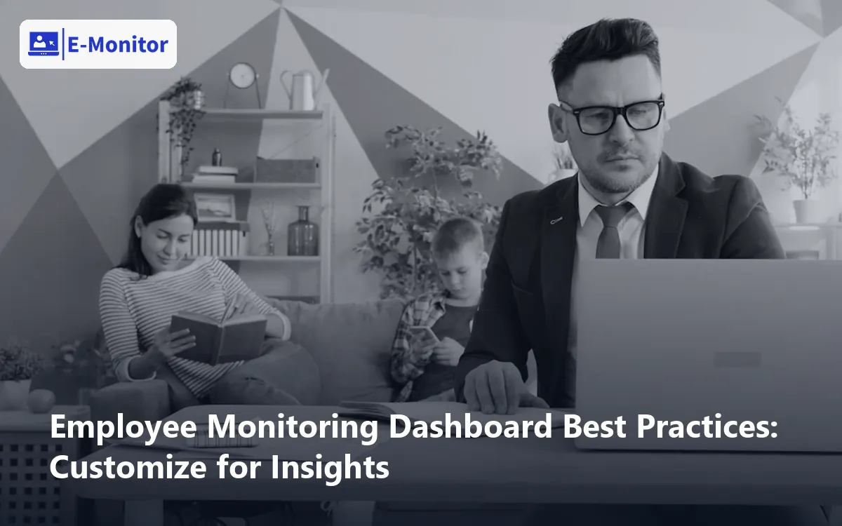 Employee Monitoring Dashboard Best Practices: Customize for Insights