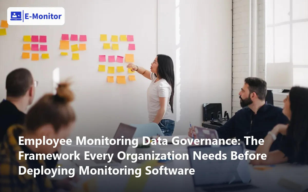 Employee Monitoring Data Governance: The Framework Every Organization Needs Before Deploying Monitoring Software