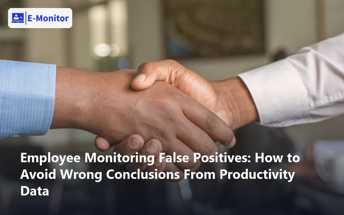 Employee Monitoring False Positives: How to Avoid Wrong Conclusions From Productivity Data