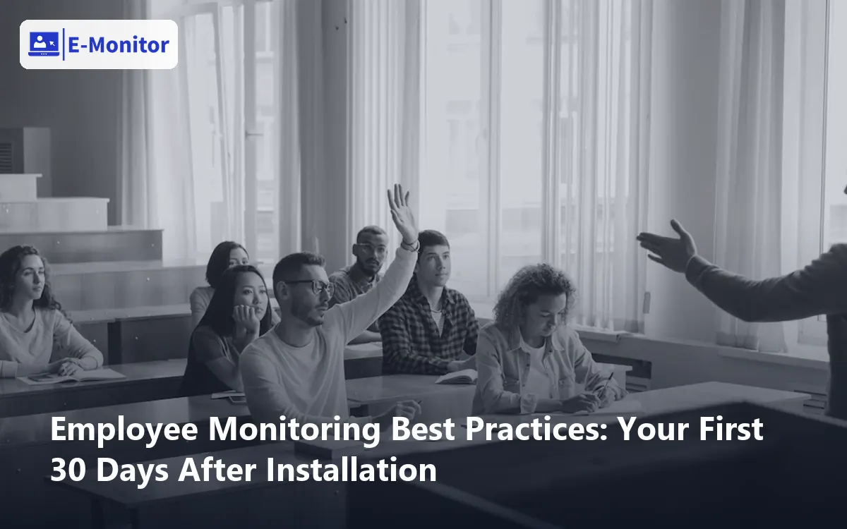 Employee Monitoring Best Practices: Your First 30 Days After Installation
