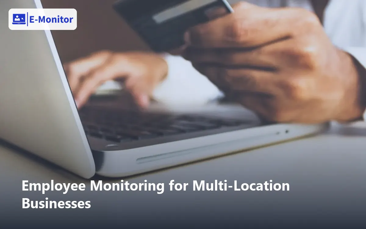 Employee Monitoring for Multi-Location Businesses