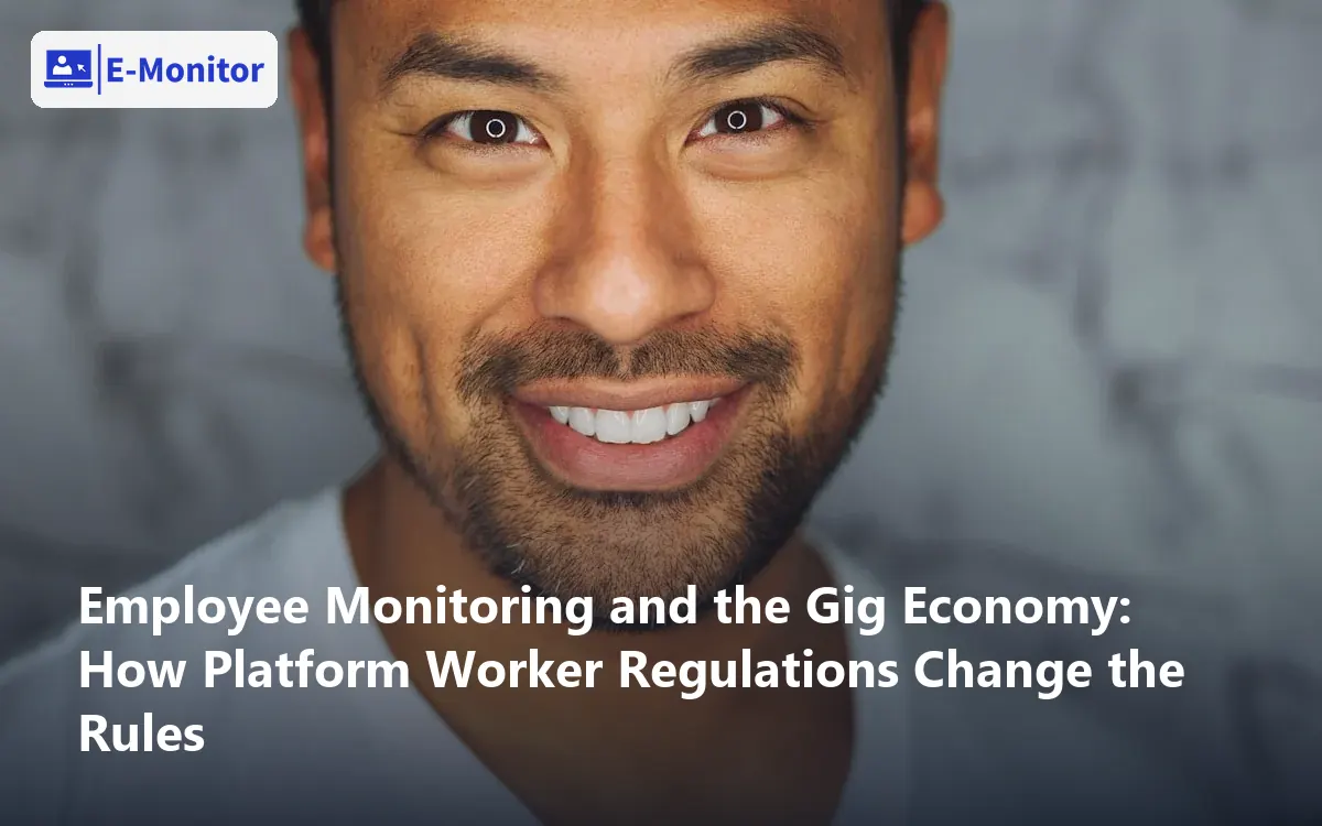 Employee Monitoring and the Gig Economy: How Platform Worker Regulations Change the Rules