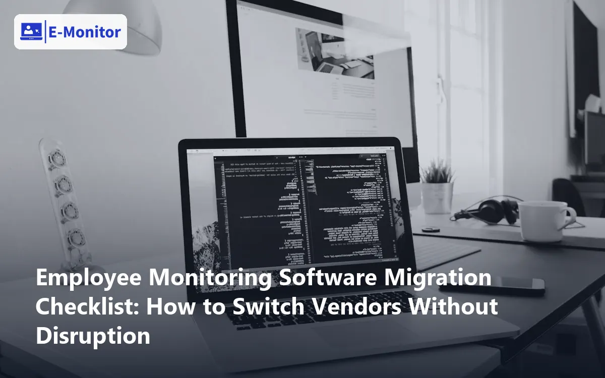 Employee Monitoring Software Migration Checklist: How to Switch Vendors Without Disruption