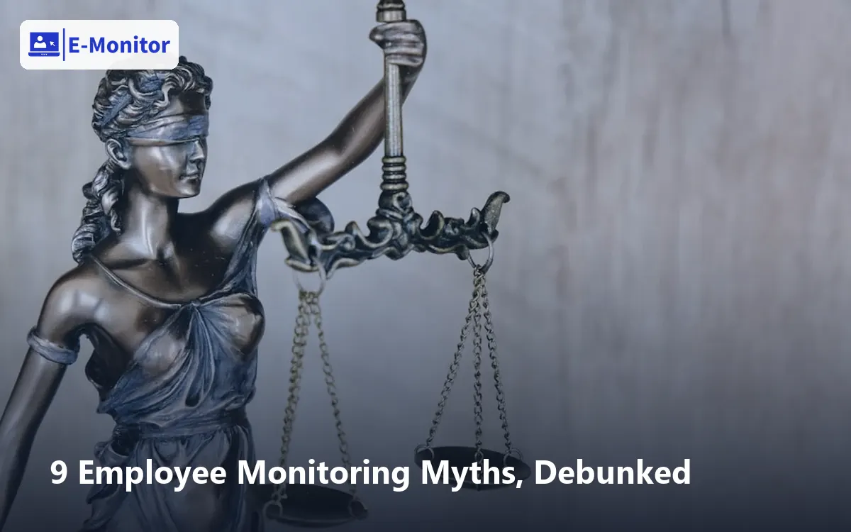 9 Employee Monitoring Myths, Debunked