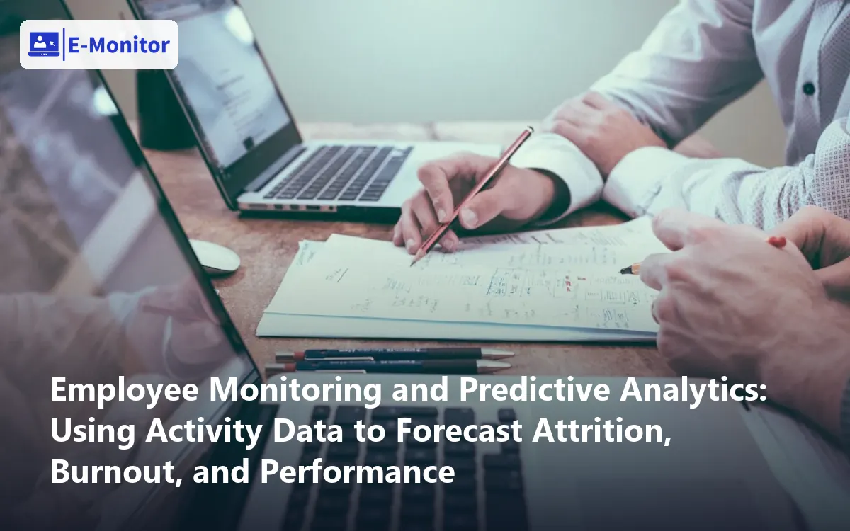 Employee Monitoring and Predictive Analytics: Using Activity Data to Forecast Attrition, Burnout, and Performance