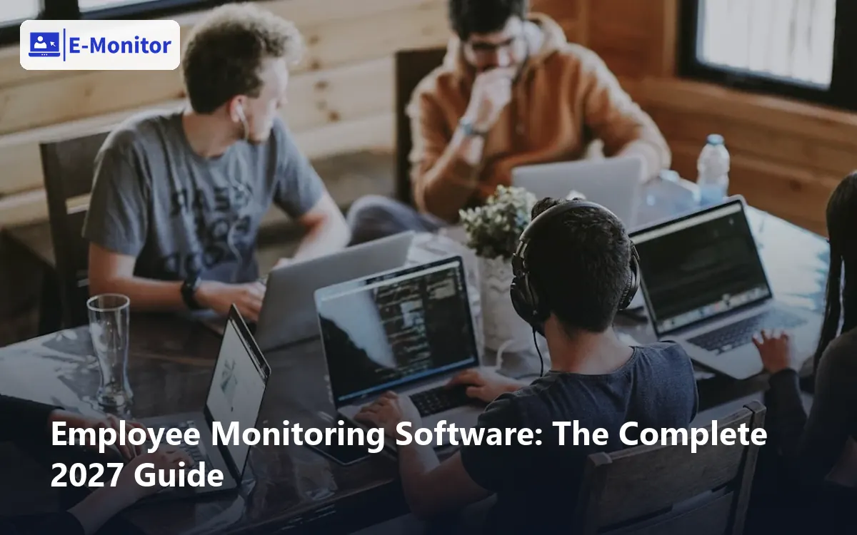 Employee Monitoring Software: The Complete 2027 Guide