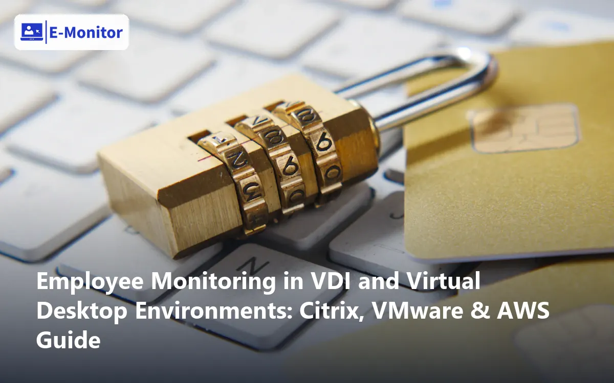 Employee Monitoring in VDI and Virtual Desktop Environments: Citrix, VMware & AWS Guide