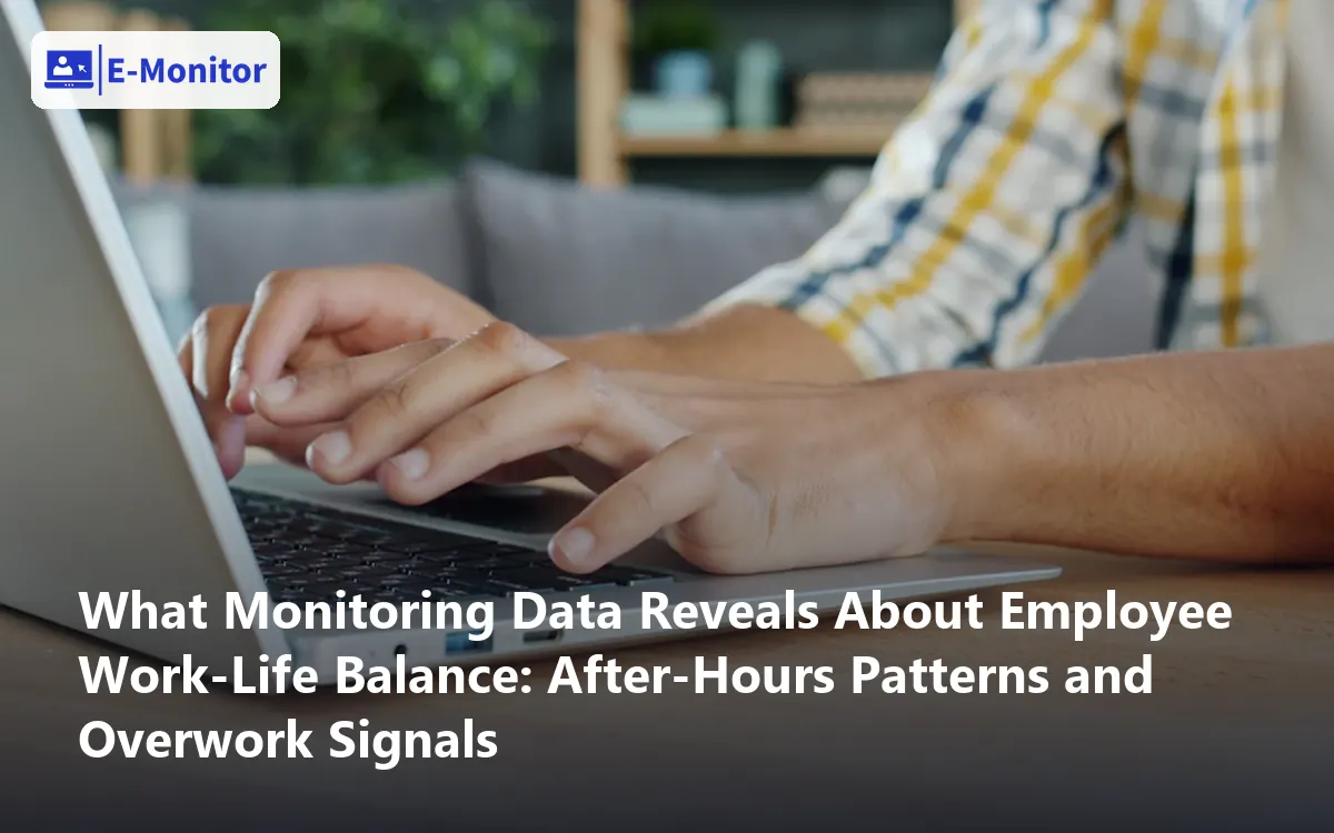 What Monitoring Data Reveals About Employee Work-Life Balance: After-Hours Patterns and Overwork Signals