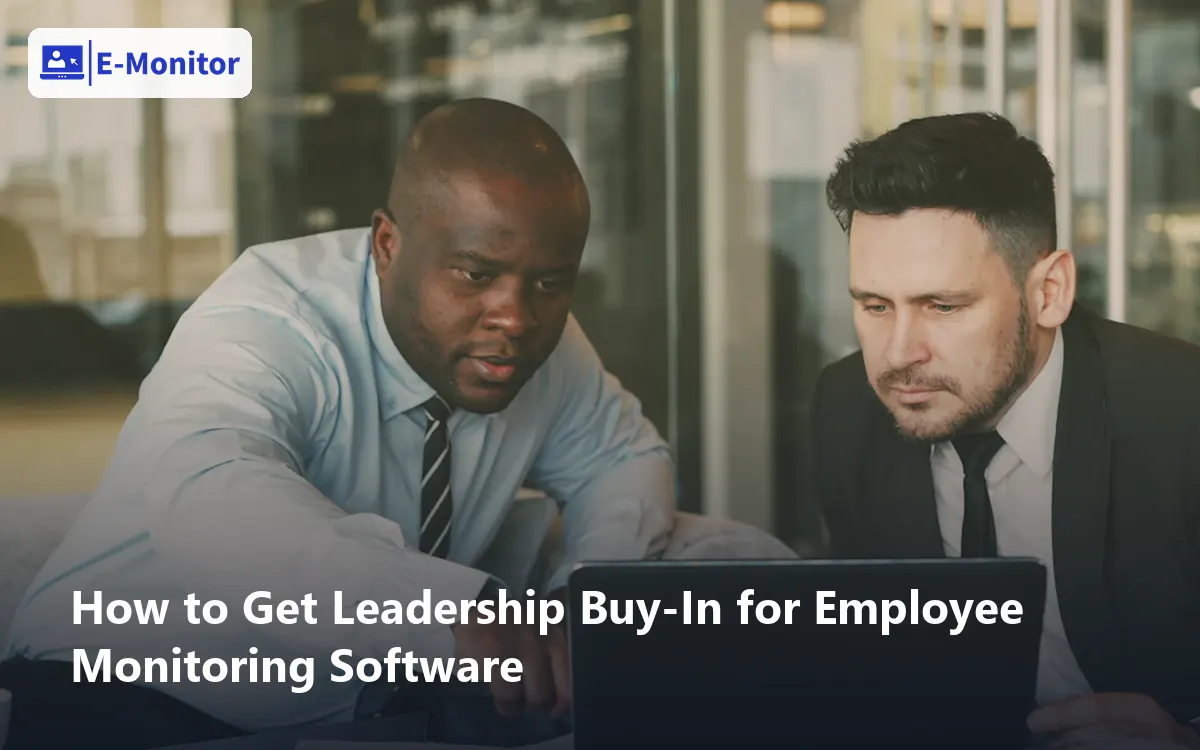How to Get Leadership Buy-In for Employee Monitoring Software