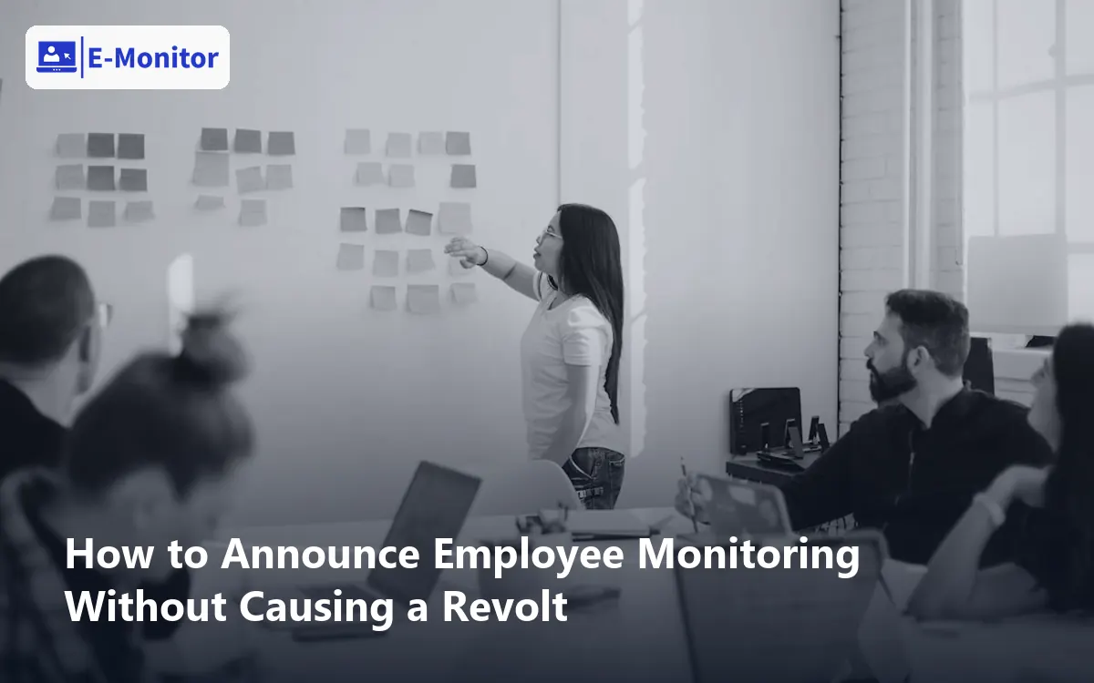 How to Announce Employee Monitoring Without Causing a Revolt