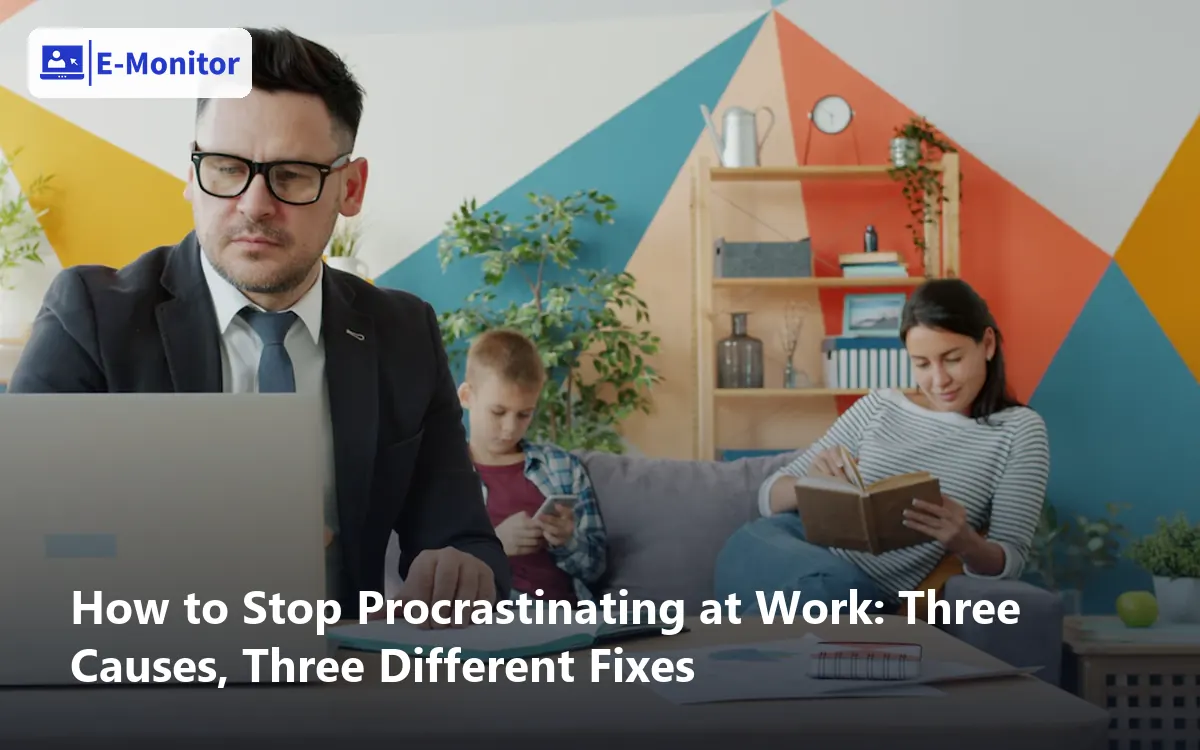 How to Stop Procrastinating at Work: Three Causes, Three Different Fixes
