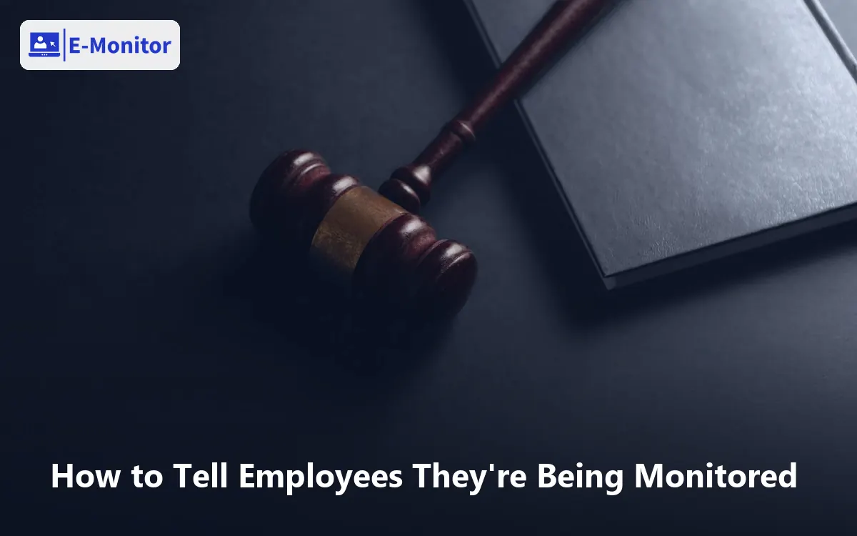 How to Tell Employees They're Being Monitored