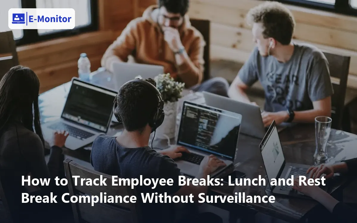 How to Track Employee Breaks: Lunch and Rest Break Compliance Without Surveillance