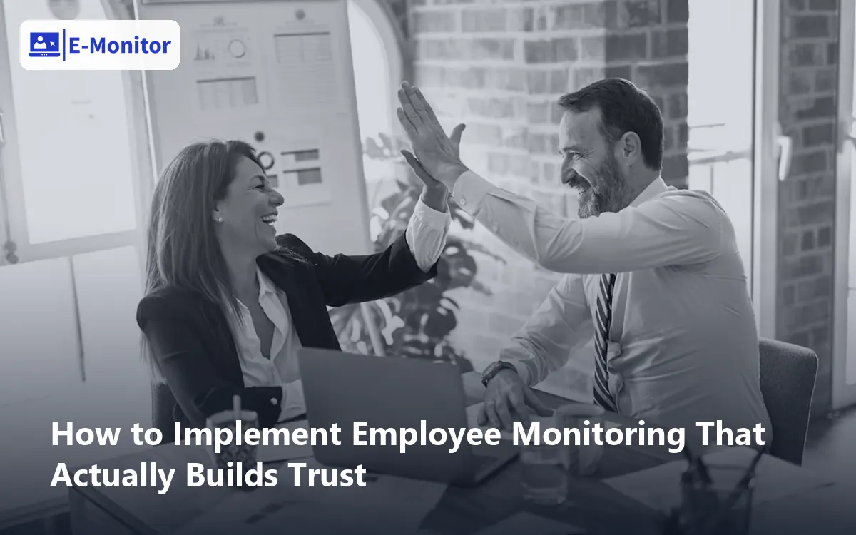 How to Implement Employee Monitoring That Actually Builds Trust