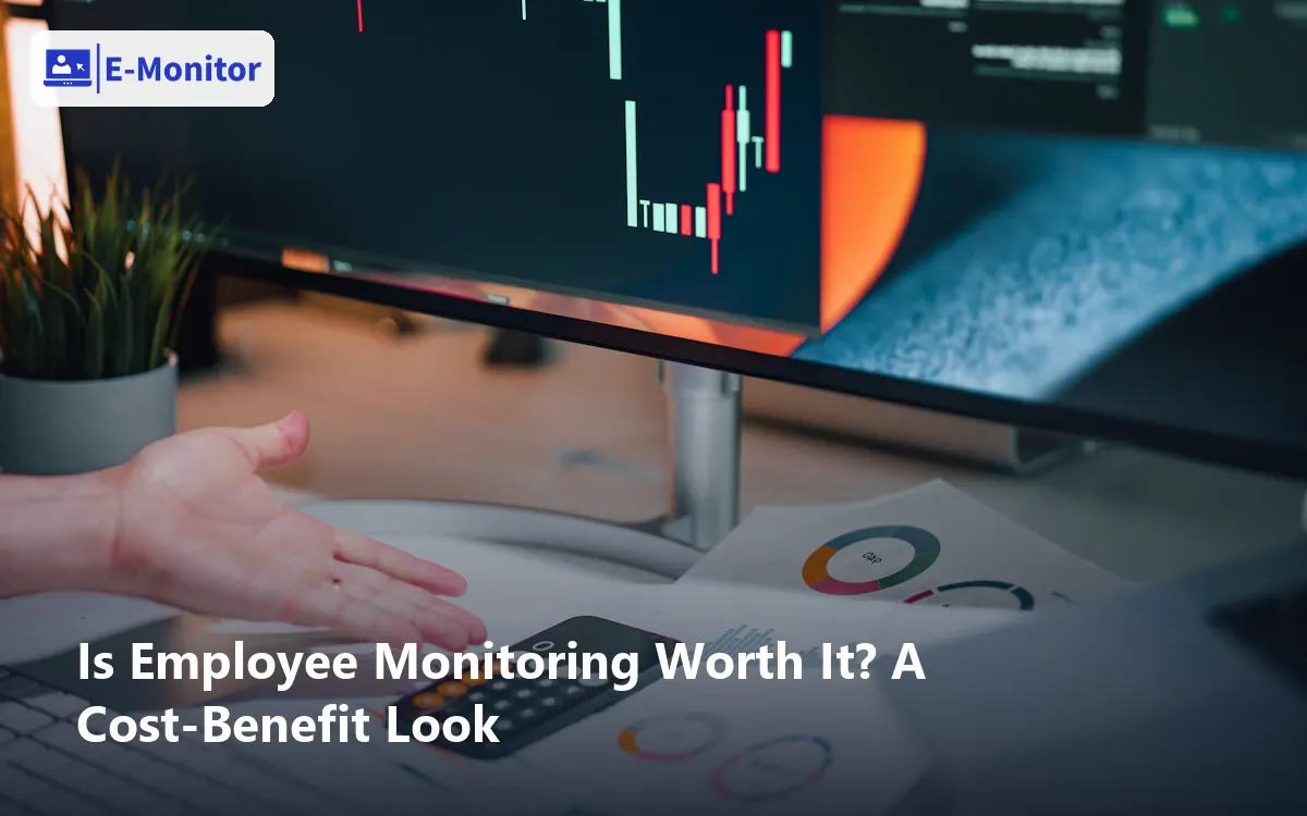 Is Employee Monitoring Worth It? A Cost-Benefit Look