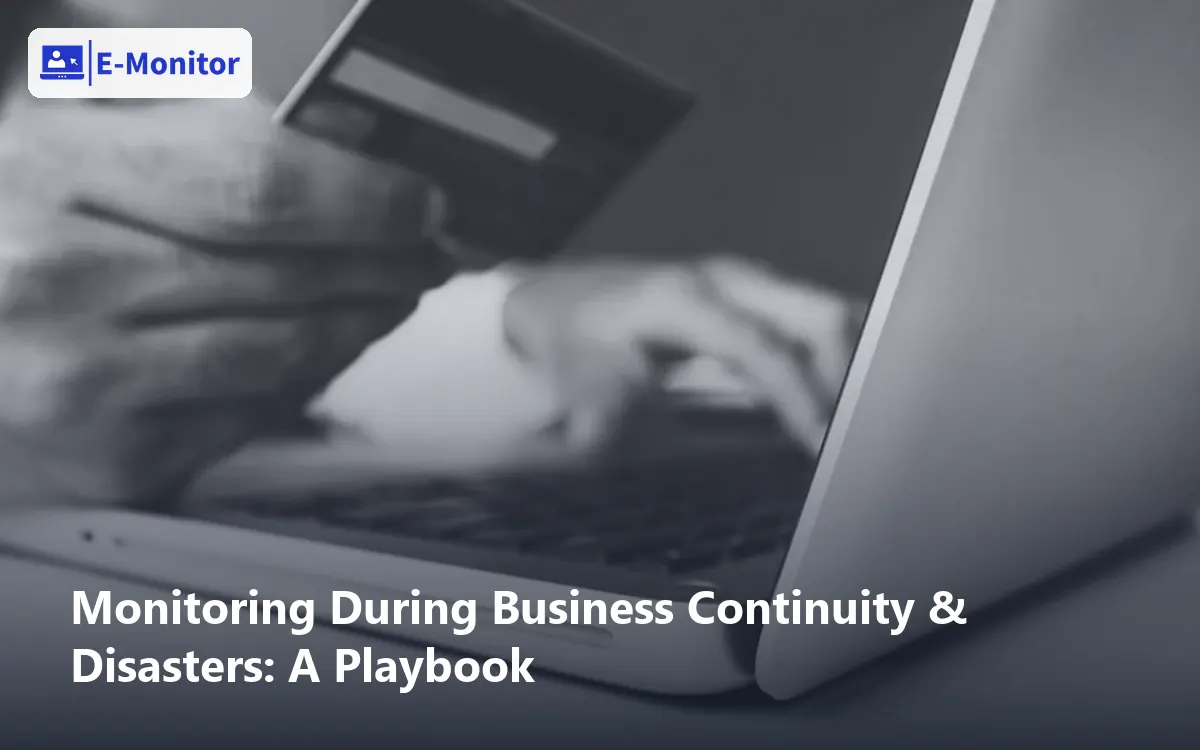 Monitoring During Business Continuity & Disasters: A Playbook