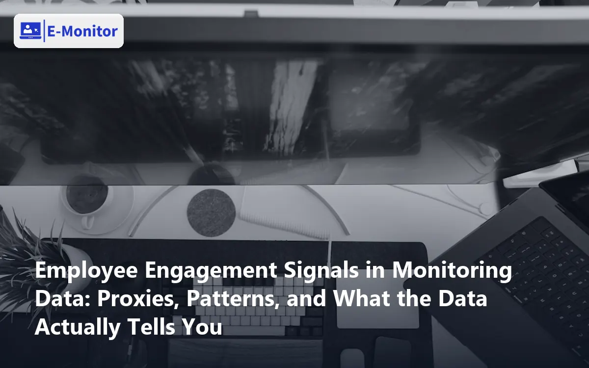 Employee Engagement Signals in Monitoring Data: Proxies, Patterns, and What the Data Actually Tells You