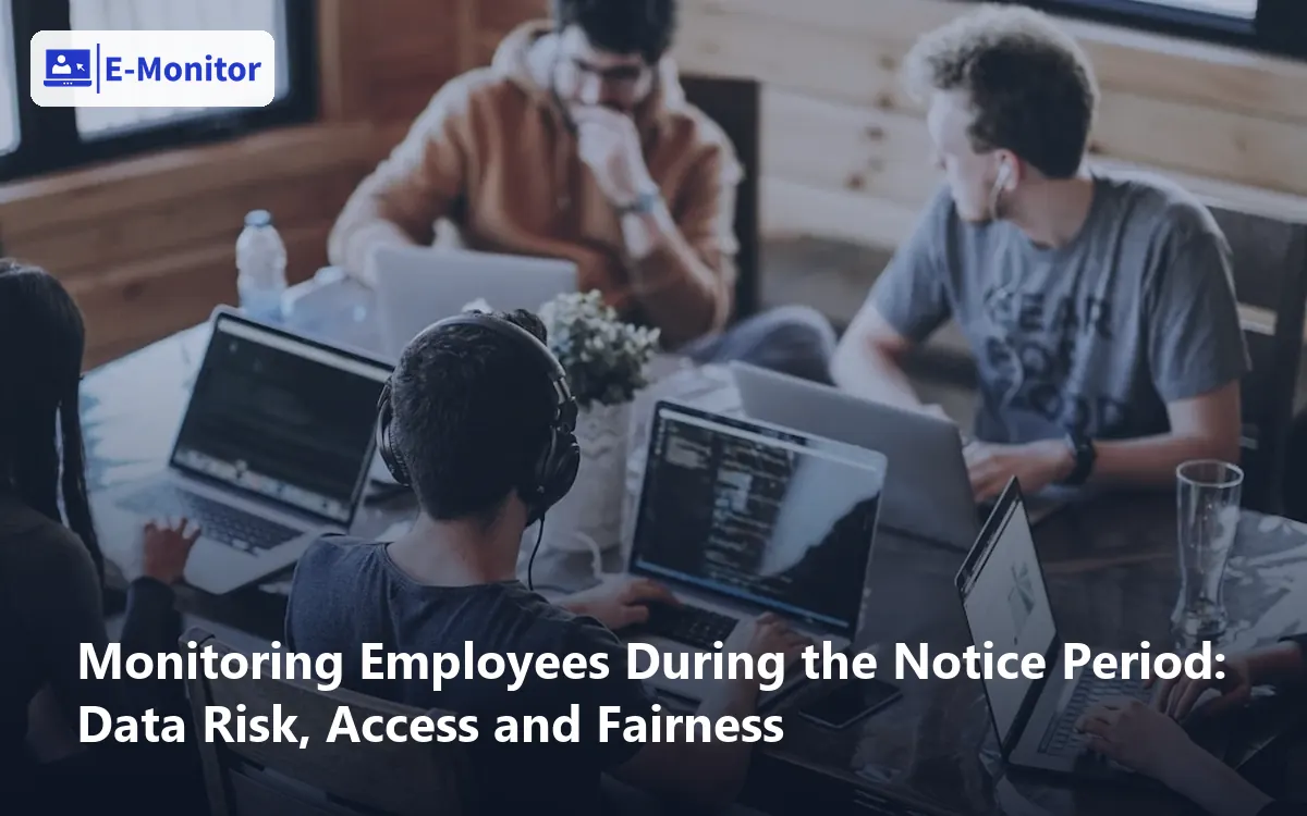 Monitoring Employees During the Notice Period: Data Risk, Access and Fairness
