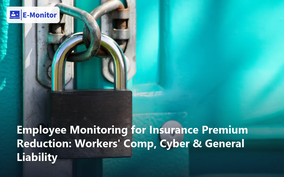 Employee Monitoring for Insurance Premium Reduction: Workers' Comp, Cyber & General Liability