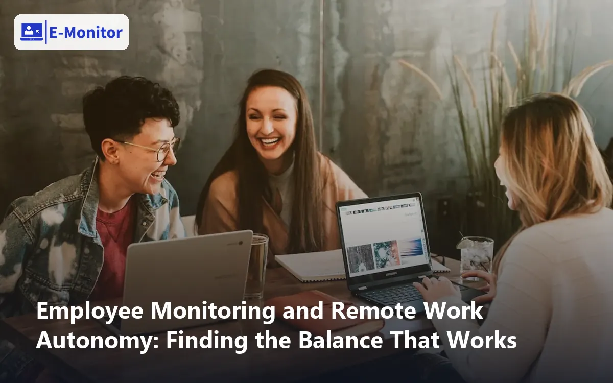 Employee Monitoring and Remote Work Autonomy: Finding the Balance That Works