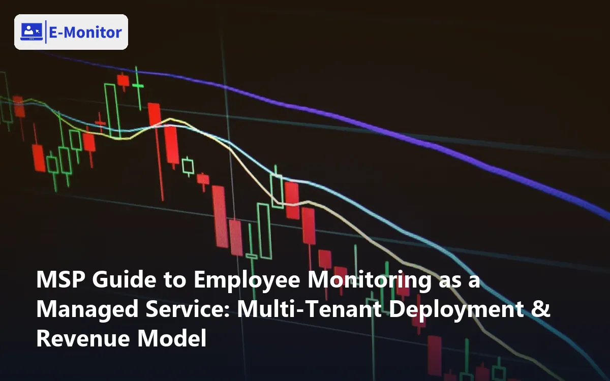 MSP Guide to Employee Monitoring as a Managed Service: Multi-Tenant Deployment & Revenue Model