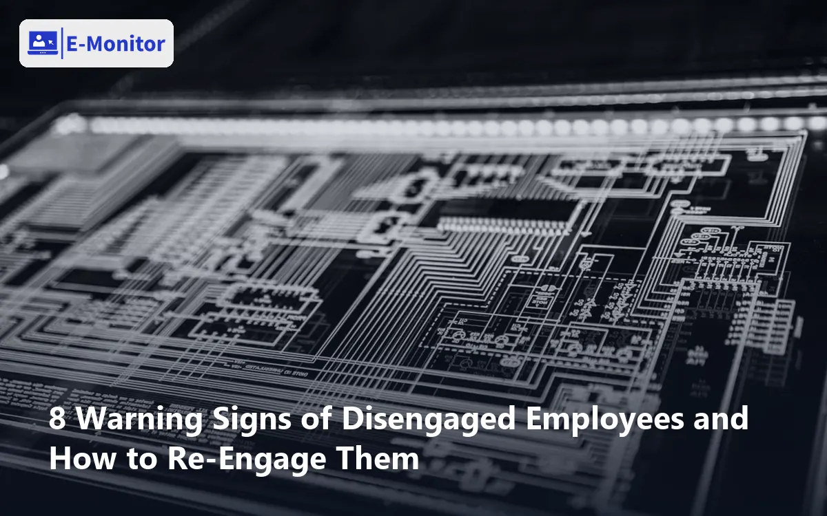 8 Warning Signs of Disengaged Employees and How to Re-Engage Them