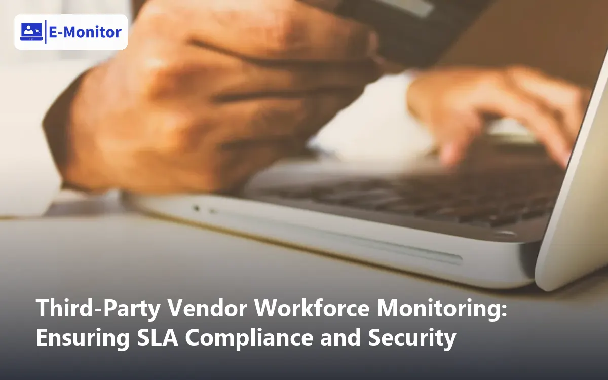 Third-Party Vendor Workforce Monitoring: Ensuring SLA Compliance and Security