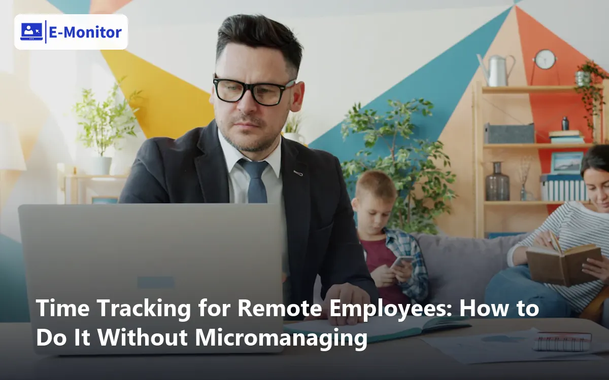 Time Tracking for Remote Employees: How to Do It Without Micromanaging