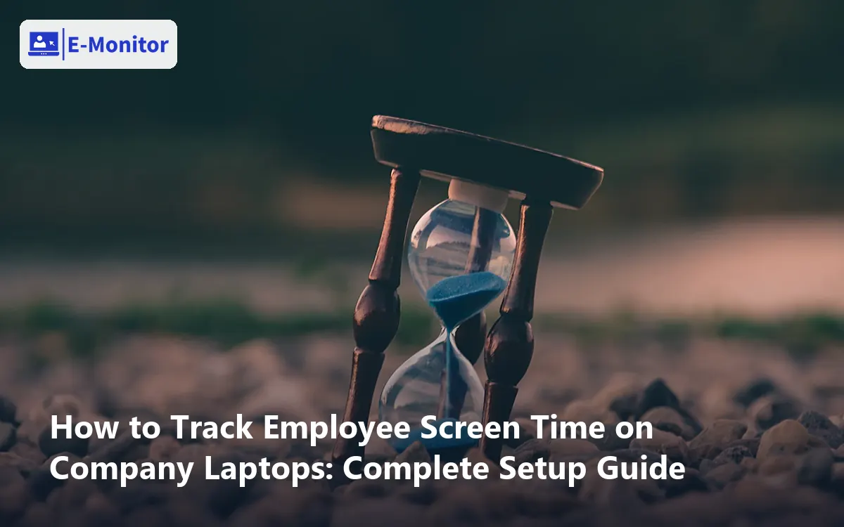 How to Track Employee Screen Time on Company Laptops: Complete Setup Guide