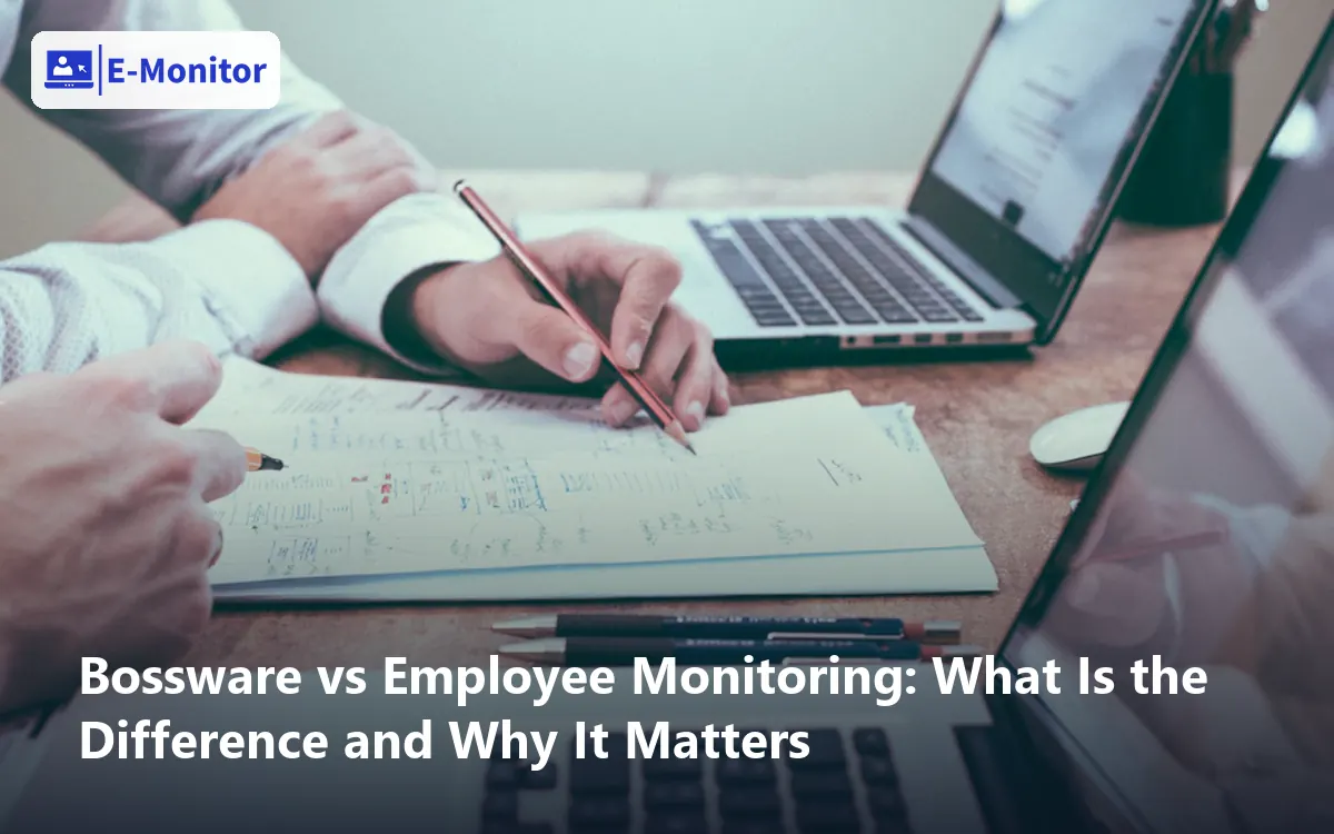 Bossware vs Employee Monitoring: What Is the Difference and Why It Matters