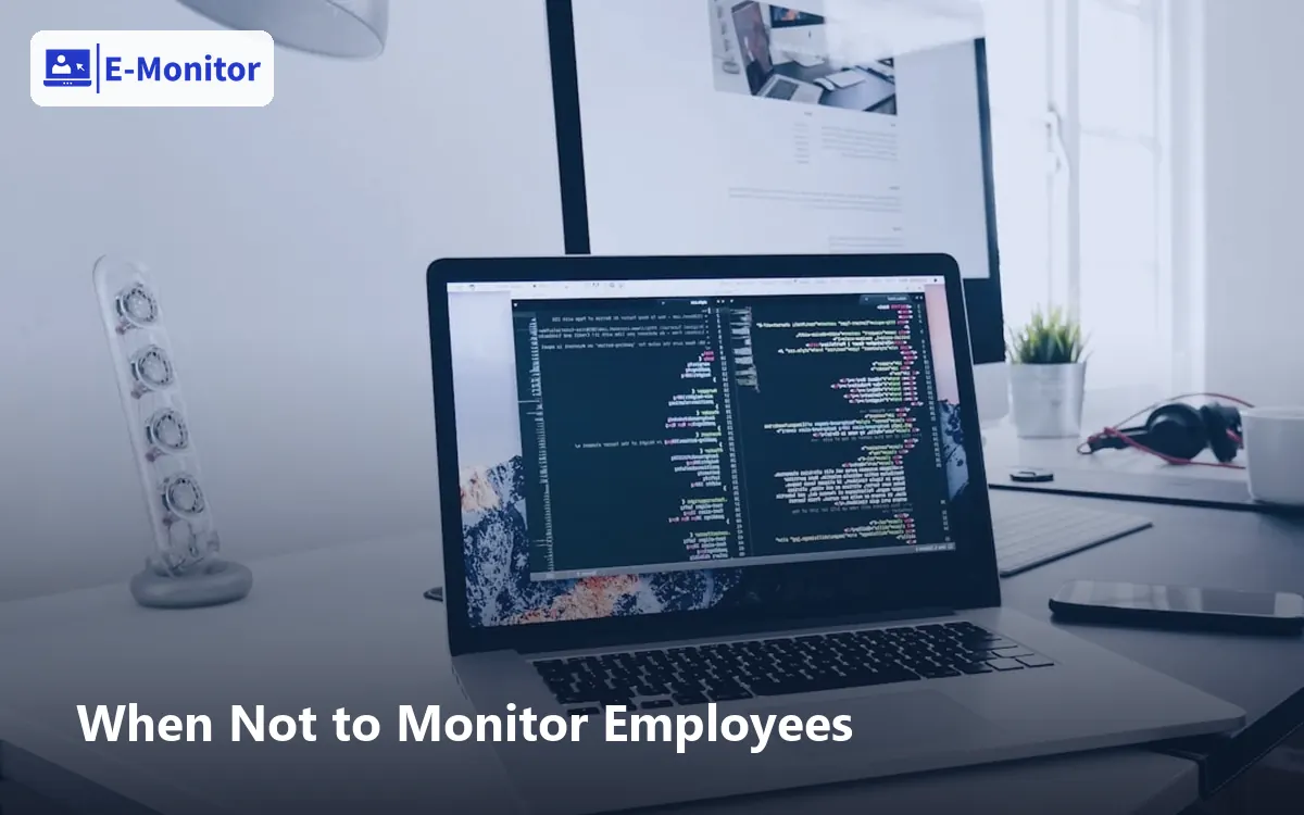When Not to Monitor Employees