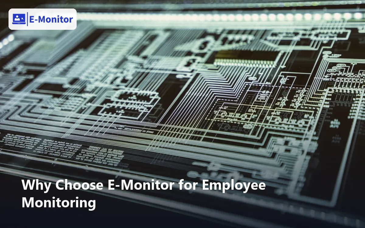 Why Choose E-Monitor for Employee Monitoring