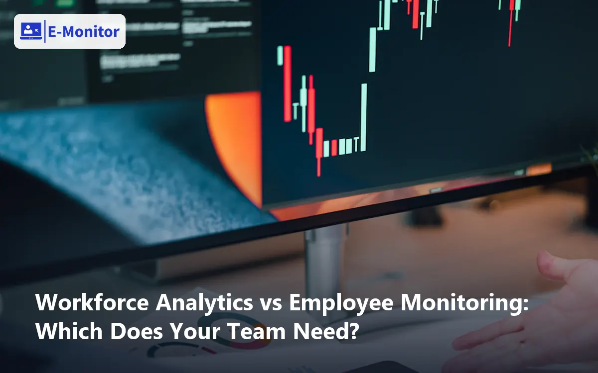 Workforce Analytics vs Employee Monitoring: Which Does Your Team Need?