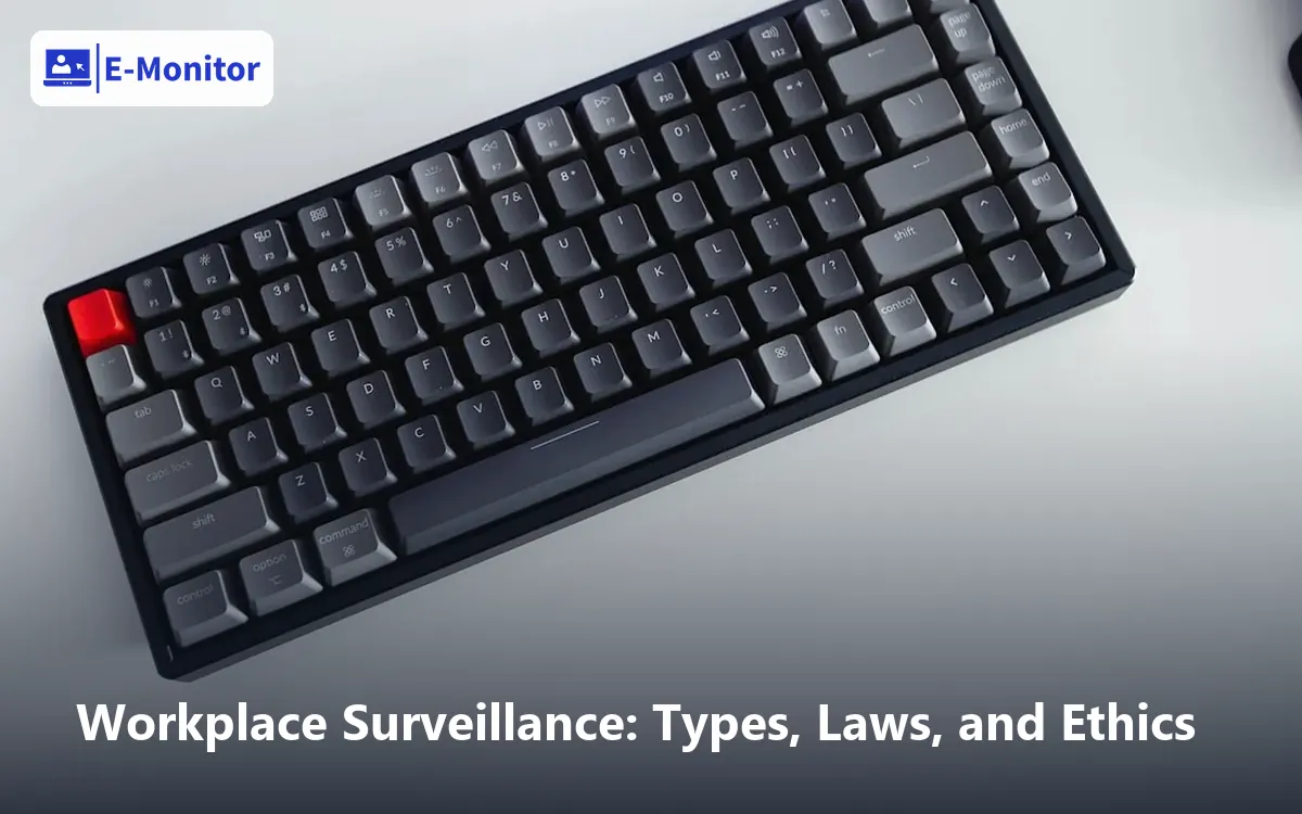 Workplace Surveillance: Types, Laws, and Ethics